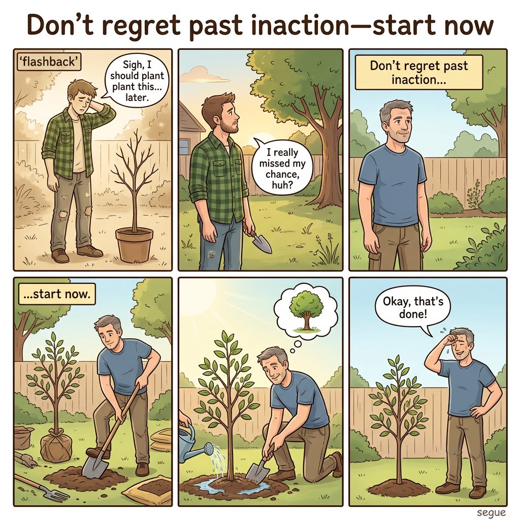 The best time to plant a tree was twenty years ago. The second best time is now